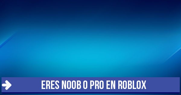 Test Eres Noob O Pro En Roblox - roblox pro noob
