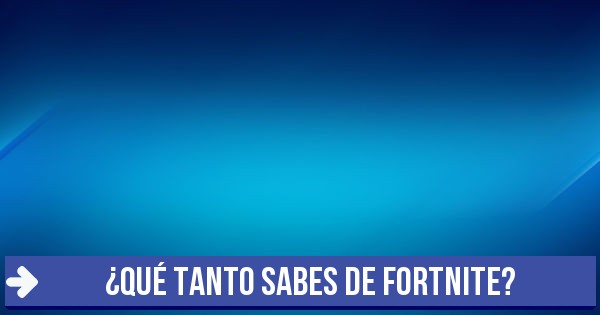 Test ¿Qué tanto sabes de fortnite?