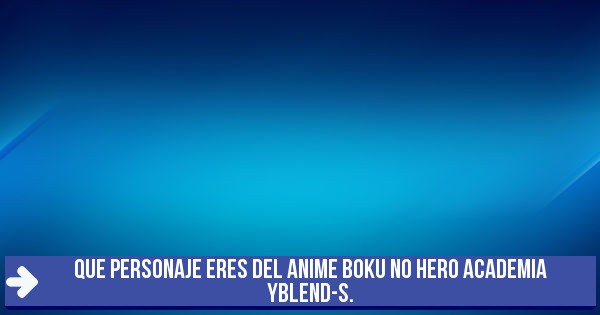 Test que personaje eres del anime boku no hero academia