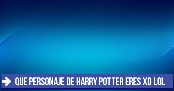 Test que personaje de harry potter eres XD lol