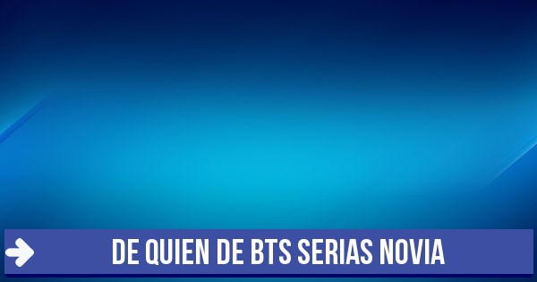 Test De Quien De Bts Serias Novia