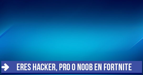 Noob Test Fortnite Test Eres Hacker Pro O Noob En Fortnite