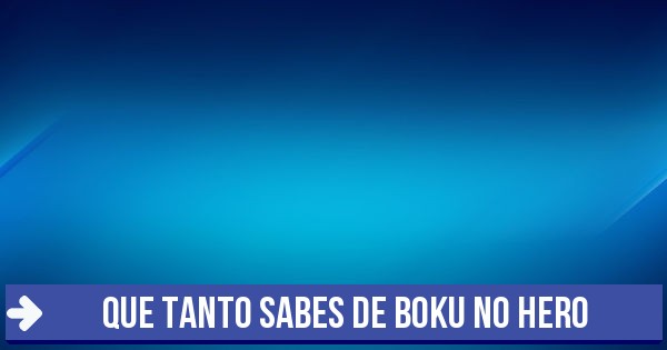 Test QUE TANTO SABES DE BOKU NO HERO