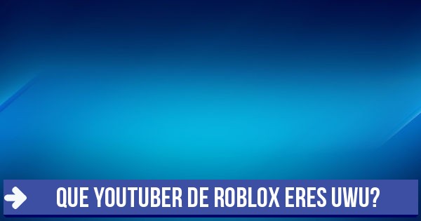 Test Que Youtuber De Roblox Eres Uwu - personajes de roblox mujeres