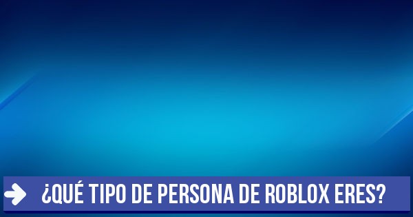 Test Que Tipo De Persona De Roblox Eres - test que personaje de roblox eres