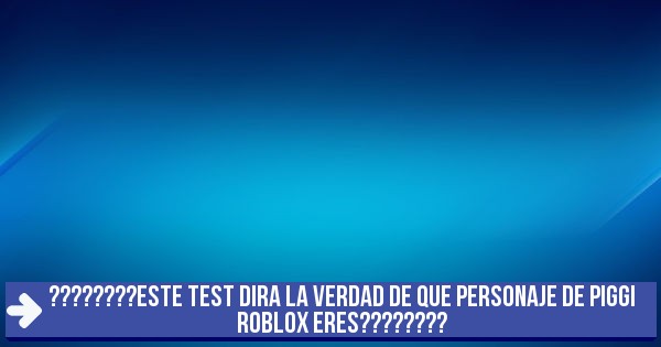 Test Este Test Dira La Verdad De Que Personaje De Piggi Roblox Eres - test que personaje de roblox eres