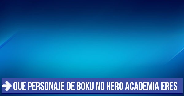 Test: QUE PERSONAJE DE BOKU NO HERO ACADEMIA ERES