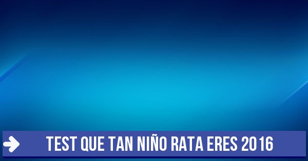 Test Que Tan Nino Rata Eres