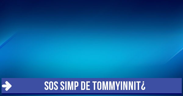 Eres Muy Simp Sos Simp De TommyInnit 