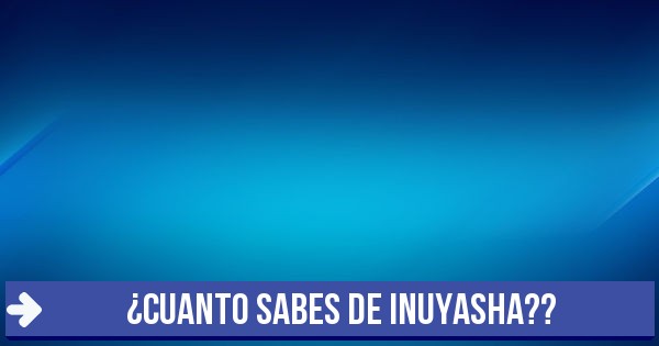 Test ¿CUANTO SABES DE INUYASHA??