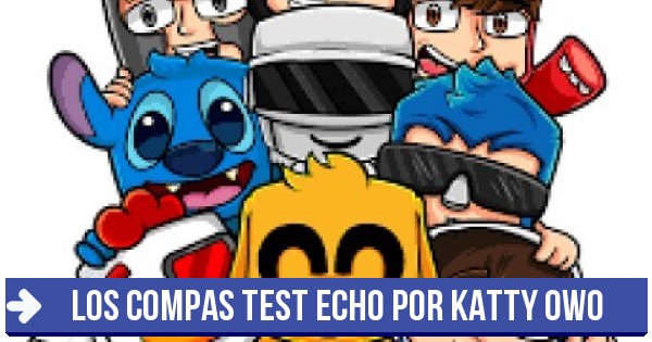 Test Los Compas Test Echo Por Katty Owo