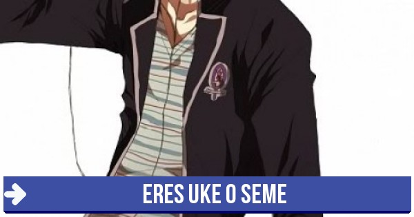 seme - Eres uke o seme