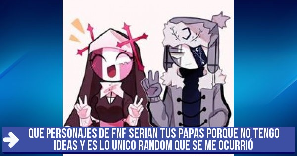 Sarvente X Ruv Que Personajes De Fnf Serian Tus Papas Porque No Tengo Ideas Y Es Lo Unico